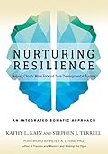 Nurturing Resilience: Helping Clients Move Forward from Developmental Trauma-An Integrative Somatic Approach