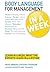 Body Language for Management in a Week: Teach Yourself