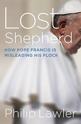 Lost Shepherd: How Pope Francis is Misleading His Flock (Kindle Edition)