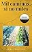 Mil caminos, si no miles by Aníbal Martínez