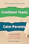 Confident Teens, Calm Parents (A Fresh Approach to Parenting Book 1)