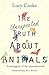The Unexpected Truth About Animals by Lucy Cooke