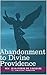 Abandonment TO Divine Providence [Annotated] by Jean-Pierre de Caussade