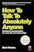 How To Talk To Absolutely A...