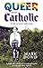 Queer and Catholic