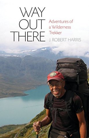 Way Out There: Adventures of a Wilderness Trekker (Kindle Edition)