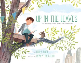 Up in the Leaves: The True Story of the Central Park Treehouses (Hardcover)