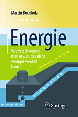 Energie – Wie verschwendet man etwas, das nicht weniger werden kann? (German Edition)