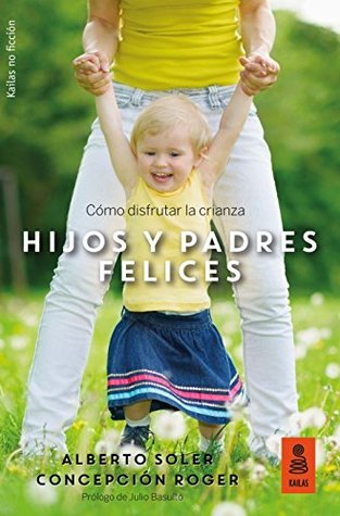 Hijos y padres felices: Cómo disfrutar la crianza (Kindle Edition)