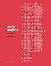 Design Systems: A practical guide to creating design languages for digital products