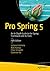 Pro Spring 5: An In-Depth Guide to the Spring Framework and Its Tools