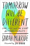 Book cover for Tomorrow Will Be Different: Love, Loss, and the Fight for Trans Equality