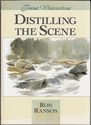 Distilling the Scene: Painting Watercolour (Hardcover)