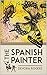 The Spanish Painter by Devora Rogers