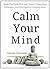 Calm Your Mind by Steven Schuster