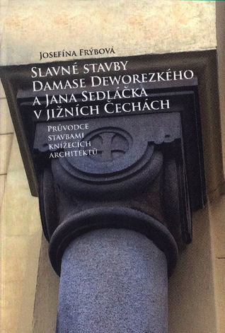 Slavné stavby Damase Deworezkého a Jana Sedláčka v jižních Čechách
