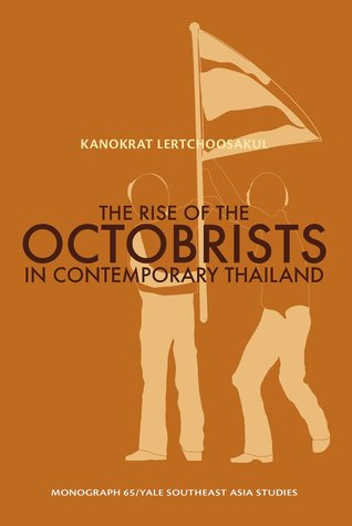 The Rise of the Octobrists in Contemporary Thailand: Power and Conflict Among Former Left Wing Student Activists in Thai Politics