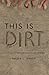 This is Dirt by Amber J. Jensen