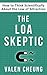 The LOA Skeptic: How to Think Scientifically About the Law of Attraction (The Secular LOA Book 2)