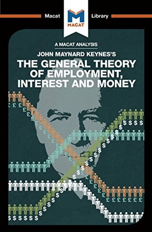 An Analysis of John Maynard Keyne's The General Theory of Employment, Interest and Money (The Macat Library)
