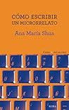 Cómo escribir un microrrelato by Ana María Shua
