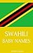 Swahili Baby Names: Swahili Names for Girls and Boys