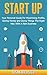 Startup: Your Personal Guide For Maximizing Profits, Saving Money and Doing Things The Right Way With A New Business (Essential Strategies, Tools and Advice Business Startup Guide Book 1)