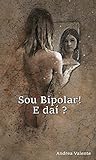 Sou bipolar! E daí?