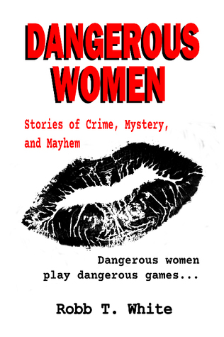 Dangerous Women:  Stories of Crime, Mystery, and Mayhem