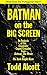 Batman on the Big Screen by Todd Alcott