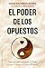 El poder de los opuestos (Spanish Edition)