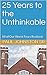 25 Years to the Unthinkable by Paul Johnston Sr.