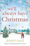 We'll Always Have Christmas by Jenny  Hale