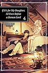 If It’s for My Daughter, I’d Even Defeat a Demon Lord: Volume 4