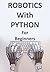 ROBOTS WITH PYTHON FOR BEGINNERS: Artificial Intelligence with Python programming language