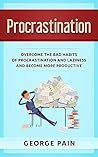 Procrastination: Overcome the bad habits of Procrastination to become more productive with higher energy levels (Next Level Performance Book 6)
