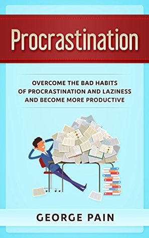 Procrastination: Overcome the bad habits of Procrastination to become more productive with higher energy levels (Next Level Performance Book 6)