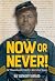 Now or Never!: Fifty-Fourth Massachusetts Infantry's War to End Slavery