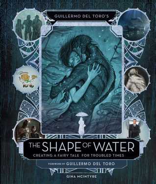 Guillermo del Toro's The Shape of Water: Creating a Fairy Tale for Troubled Times (Hardcover)