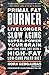 Primal Fat Burner: Live Longer, Slow Aging, Super-Power Your Brain, and Save Your Life with a High-Fat, Low-Carb Paleo Diet