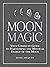 Moon Magic: Your Complete G...