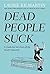 Dead People Suck: A Guide for Survivors of the Newly Departed