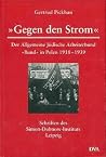 Gegen den Strom: Der Allgemeine Jüdische Arbeiterbund "Bund" in Polen 1918-1939 Gegen den Strom: Der Allgemeine Jüdische Arbeiterbund "Bund" in Polen 1918-1939
