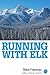 Running with Elk by Steve Friedman