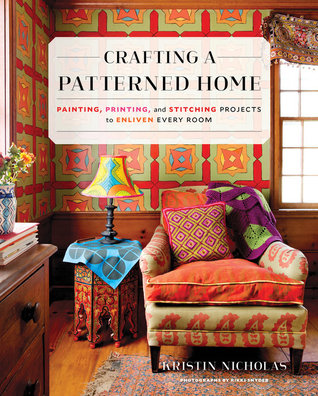 Crafting a Patterned Home: Painting, Printing, and Stitching Projects to Enliven Every Room (Hardcover)