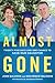 Almost Gone: Twenty-five Days, Three Friends, and One Chance to Save Our Daughter