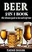 Beer: 2 in 1 Book: The Ultimate Guide to: Beer, and Craft Beer (World's Best Drinks Book 3)