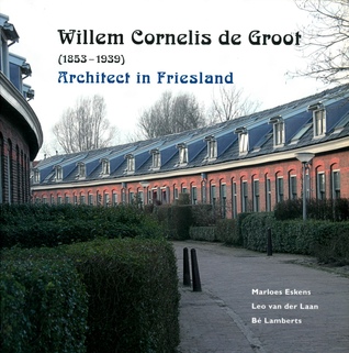 Willem Cornelis de Groot (1853 - 1939): Architect in Friesland