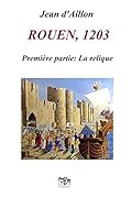 Rouen, 1203 - Première partie : La relique