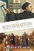 The Reformation - The Thoughts, Lives and Legacy of the Refor... by Robert M. Solomon